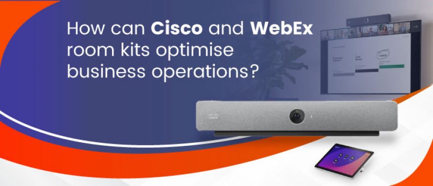 How can Cisco and WebEx room kits optimise business operations?