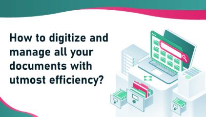 How to digitize and manage all your documents with utmost efficiency?