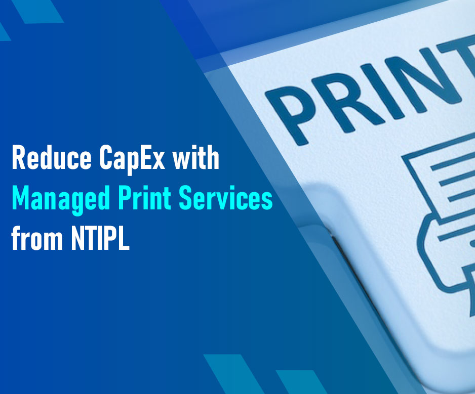 Reduce CapEx with Managed Print Services from NTIPL