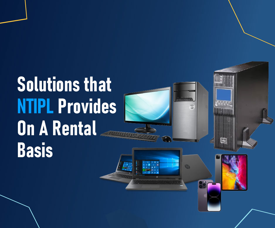 Solutions that NTIPL Provides On A Rental Basis