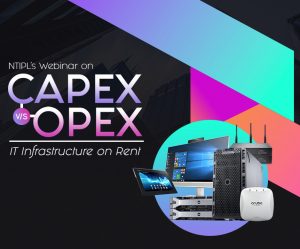 NTIPL’s Webinar on Capex vs Opex IT Infrastructure On Rent