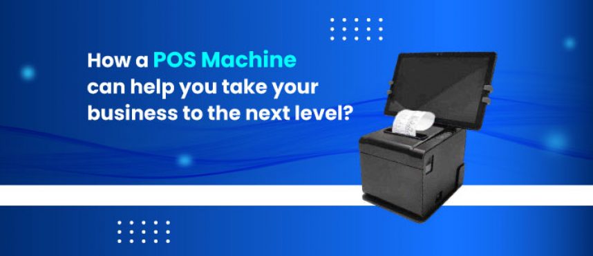 How a POS Machine can help you take your business to the next level?