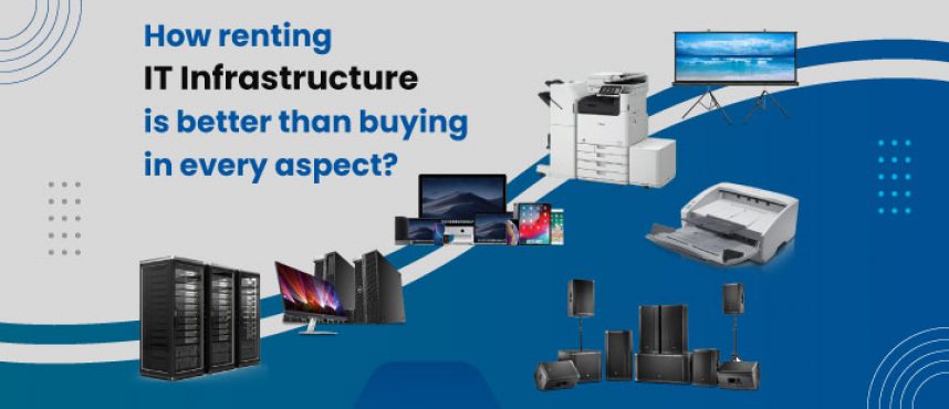 How renting IT Infrastructure is better than buying in every aspect?