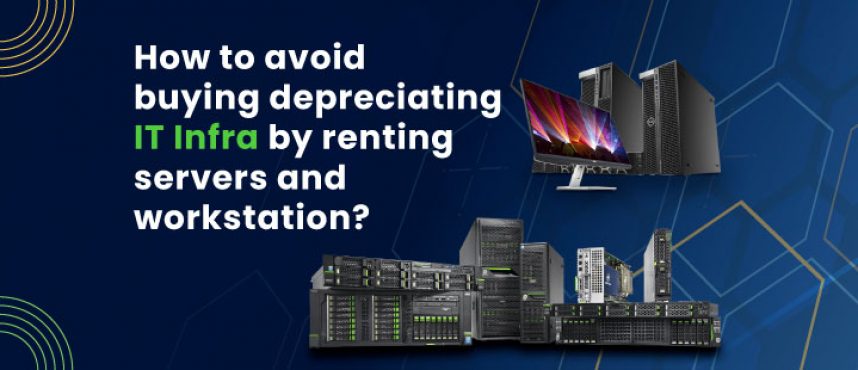 How to avoid buying depreciating IT Infra by renting it?