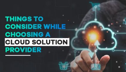 Things to consider while choosing a cloud solution provider