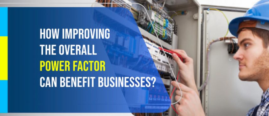 How improving the overall power factor can benefit businesses?