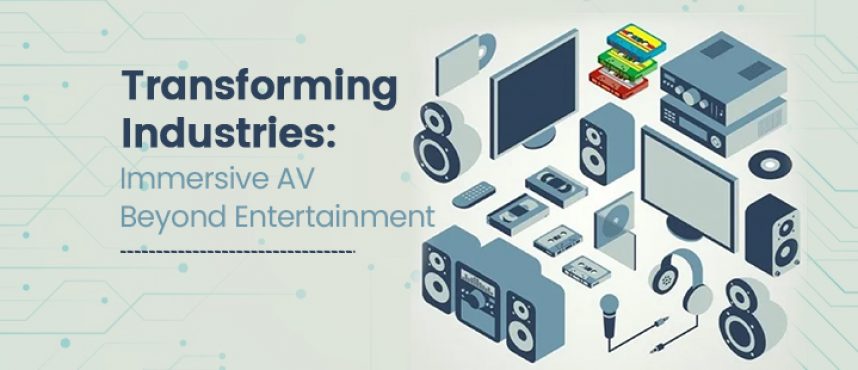 Transforming Industries: Immersive AV Beyond Entertainment
