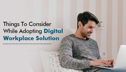 Things To Consider While Adopting Digital Workplace Solution