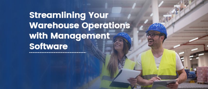 Streamlining Your Warehouse Operations with Management Software