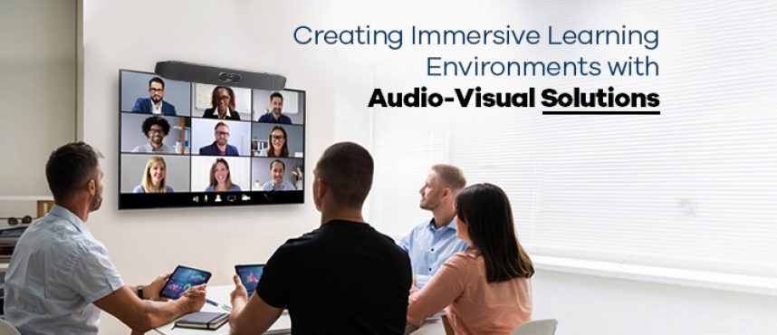 Creating Immersive Learning Environments with Audio-Visual Solutions