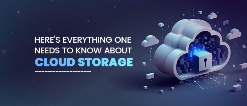 Here’s everything one needs to know about cloud storage