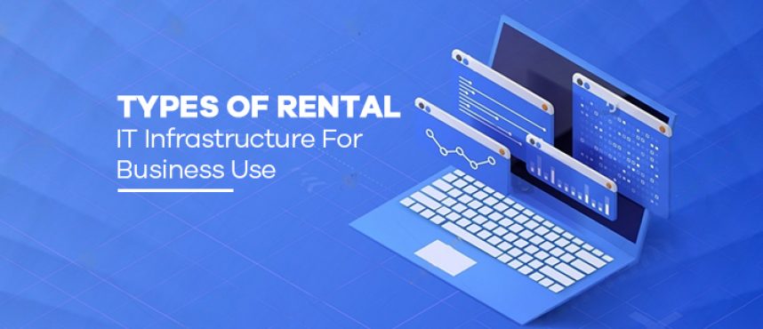 Types Of Rental IT Infrastructure For Business Use