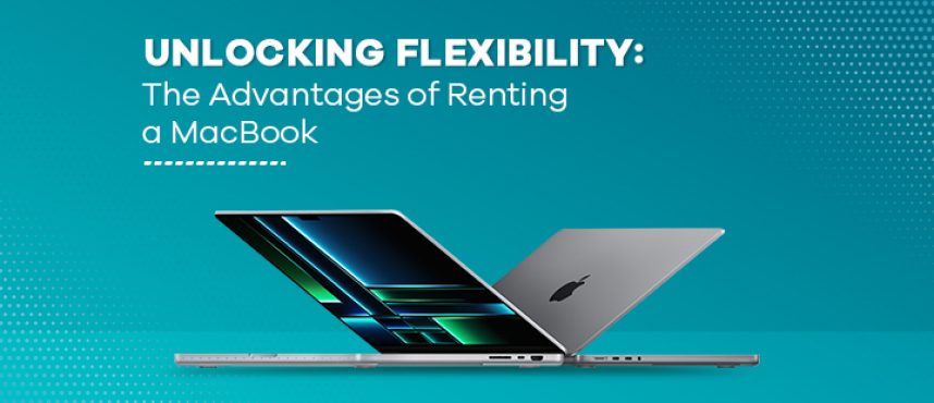 Unlocking Flexibility: The Advantages of Renting a MacBook