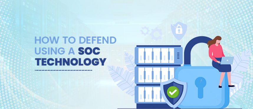 How to Defend using a SOC Technology