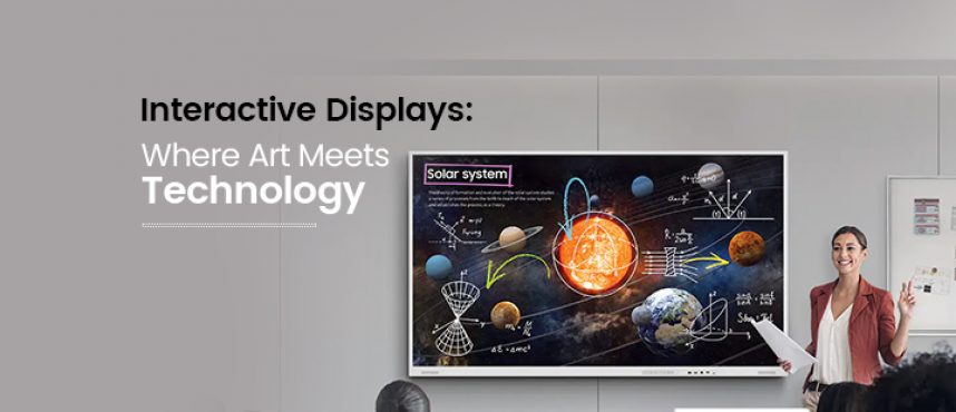 Interactive Displays: Where Art Meets Technology