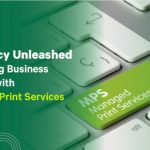 Efficiency Unleashed: Navigating Business Success with Managed Print Services