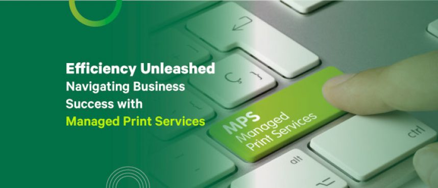 Efficiency Unleashed Navigating Business Success with Managed Print Services