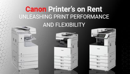 Canon Printers on Rent Unleashing Print Performance and Flexibility