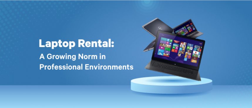 Laptop Rental: A Growing Norm in Professional Environments