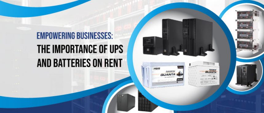 Empowering Businesses: The Importance of UPS and Batteries on Rent