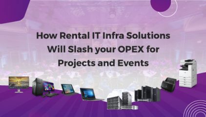 How Rental IT Infra Solutions Will Slash your OPEX for Projects and Events