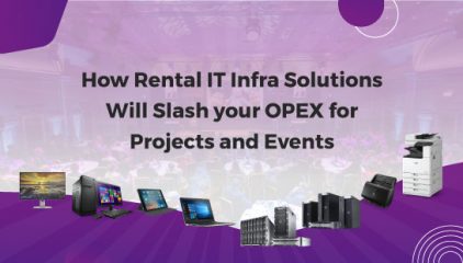 How Rental IT Infra Solutions Will Slash your OPEX for Projects