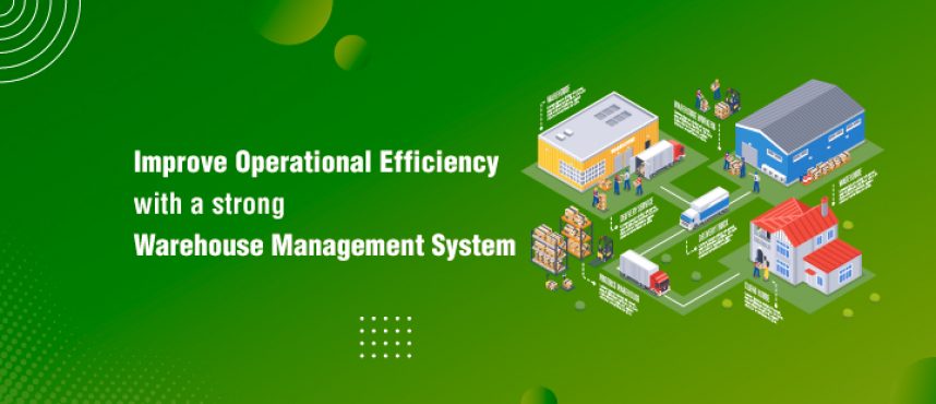 Improve Operational Efficiency with a Strong WMS