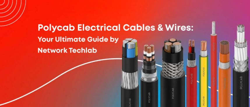 Polycab Electrical Cables & Wires: Your Ultimate Guide by Network Techlab