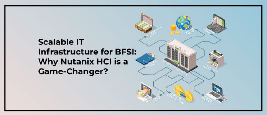 Scalable IT Infrastructure for BFSI: Why Nutanix HCI is a Game-Changer?