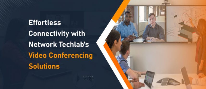 Effortless Connectivity with Network Techlab’s VC Solutions