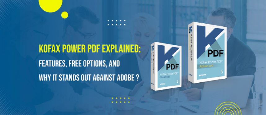 Kofax Power PDF Explained: Features, Free Options, Why It Stands Out Against Adobe