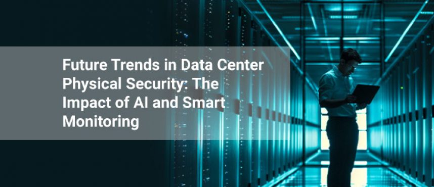 Future Trends in Data Center Physical Security