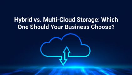Hybrid vs. Multi-Cloud Storage: Which One Should Your Business Choose?