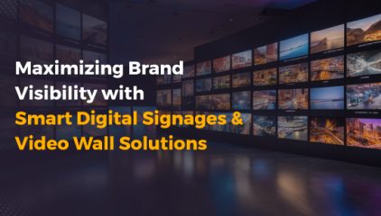 Maximizing Brand Visibility with Smart Digital Signages & Video Wall Solutions