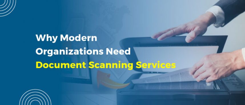 Why Modern Organizations Need Document Scanning Services