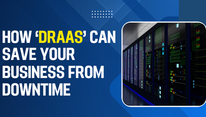 How Disaster Recovery as a Service Can Save Your Business from Downtime