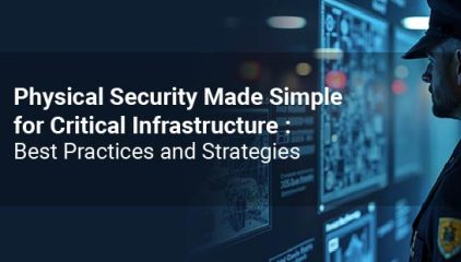 Physical Security Made Simple for Critical Infrastructure