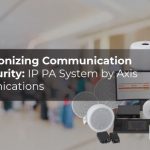 Revolutionizing Communication & Security: IP PA by Axis Communications