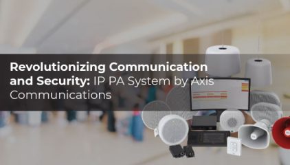 Revolutionizing Communication & Security: IP PA by Axis Communications