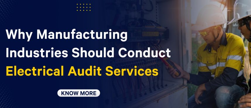 Power: Why Manufacturing Industries Should Conduct Electrical Audit Services