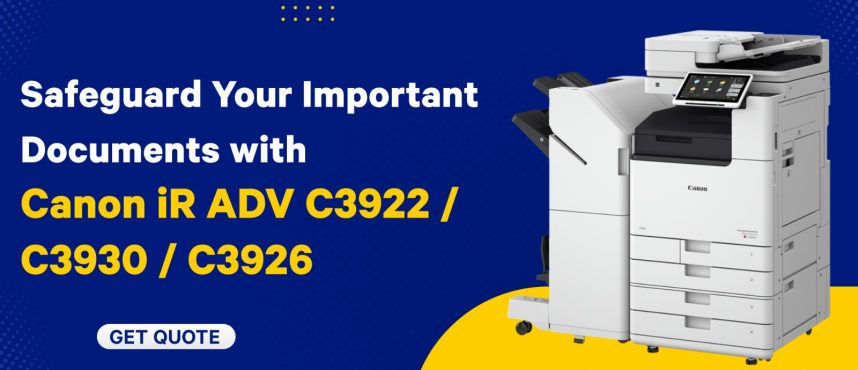 Safeguard Your Important Documents with Canon iR ADV C3922 / C3930 / C3926