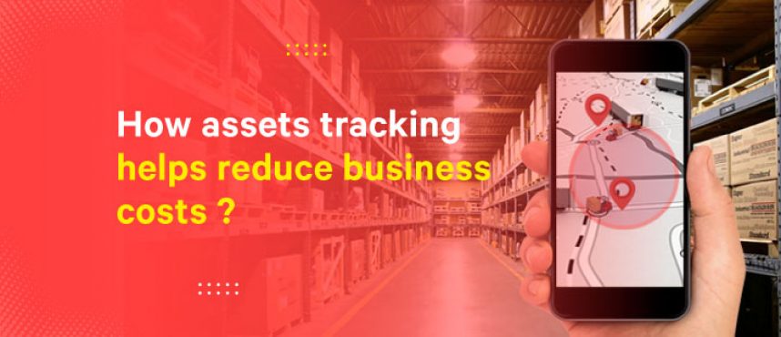 How Asset Tracking Can Help You Cut Business Costs (Without Cutting Corners)