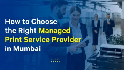 How to Choose the Right Managed Print Service Provider in Mumbai