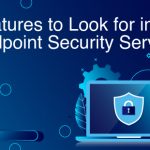 Features to Look for in an Endpoint Security Service.