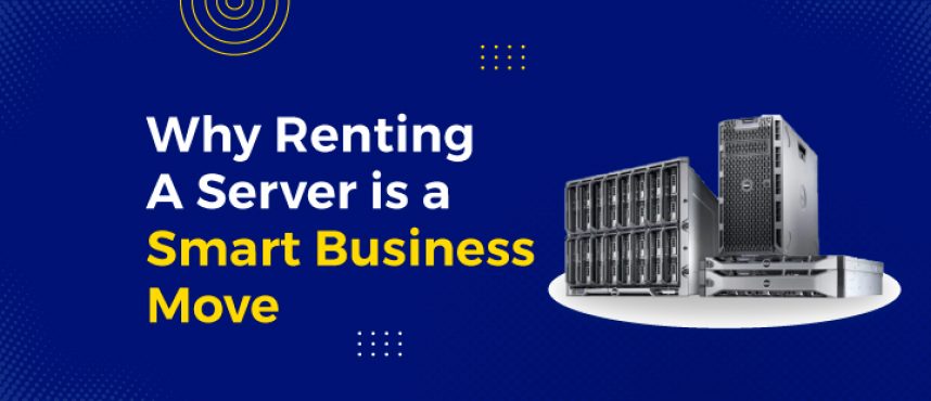 Why Renting a Server is a Smart Business Move