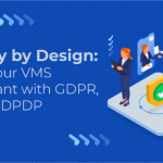 Privacy by Design: Make Your VMS Compliant with GDPR, CCPA & DPDP