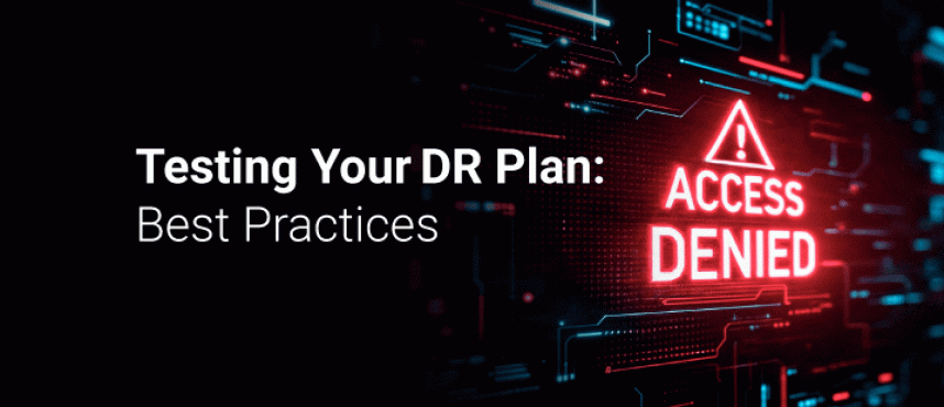 Testing Your DR Plan: Best Practices for 2025