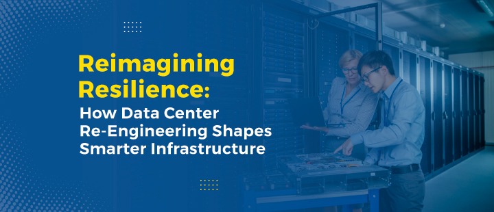 How Data Center Re-Engineering Shapes Smarter Infrastructure