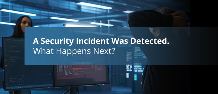 A Security Incident Was Detected. What Happens Next?