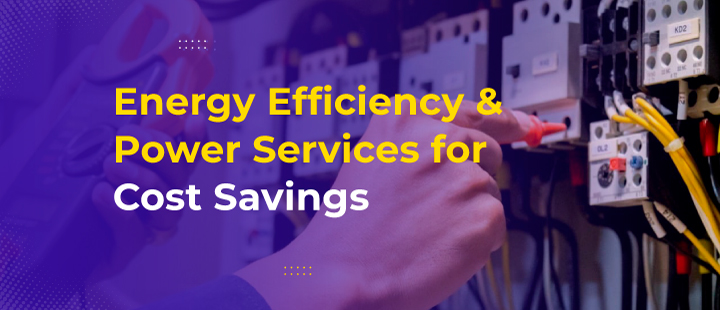 Energy Efficiency & Power Services for Cost Savings